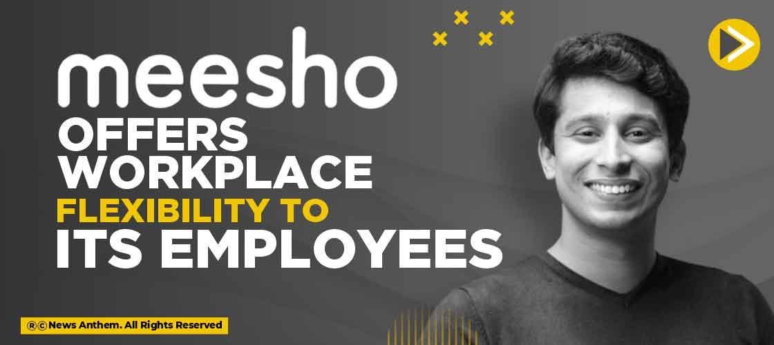 Meesho offers workplace flexibility to its employees