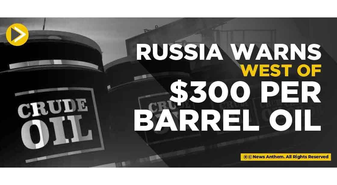 Russia warns West of $300 per barrel oil
