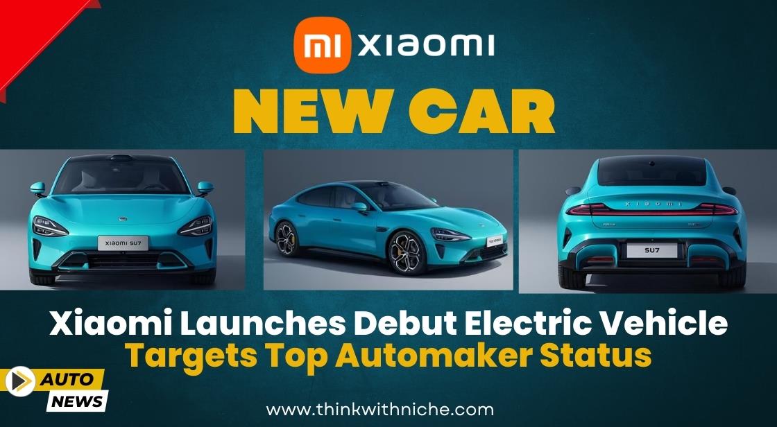 Xiaomi Launches Debut Electric Vehicle, Targets Top Automaker Status
