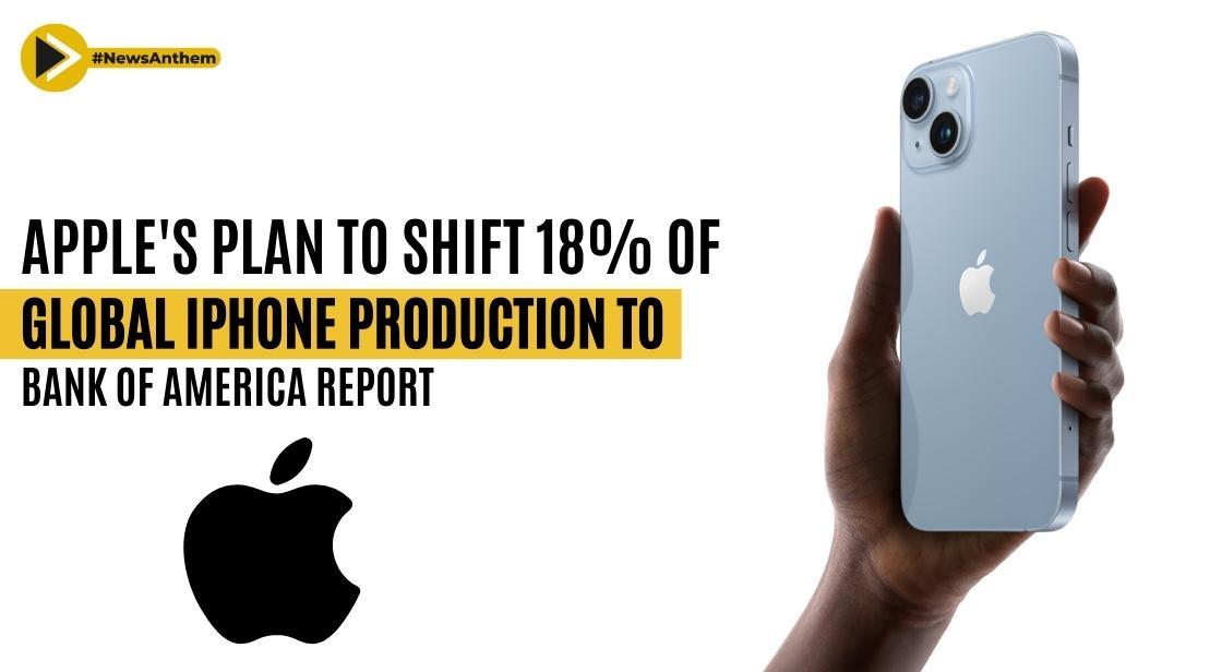 Apple's Plan to Shift 18% of Global iPhone Production to India by 2025: Bank of America Report