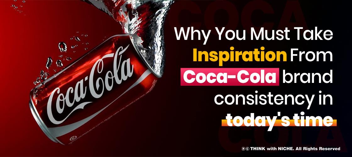 why-you-must-take-inspiration-from-coca-cola-brand-consistency-in-today-s-time