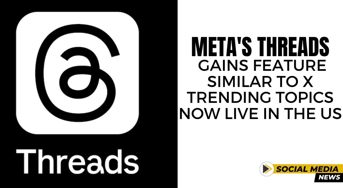 Meta's Threads Gains Feature Similar to X: Trending Topics Now Live in the US