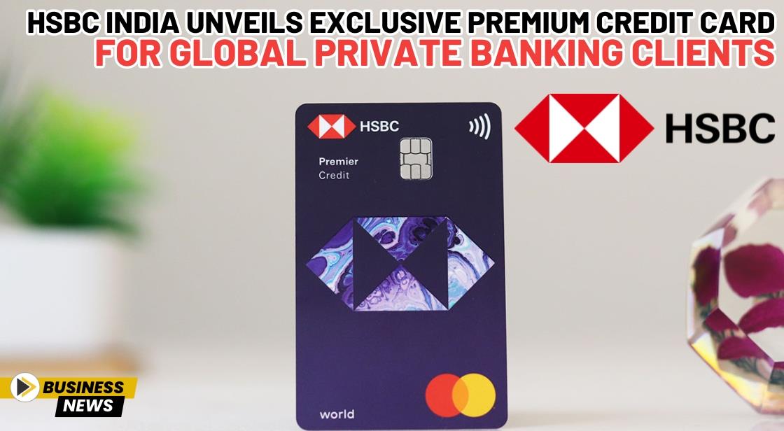 HSBC India Unveils Exclusive Premium Credit Card for Global Private Banking Clients