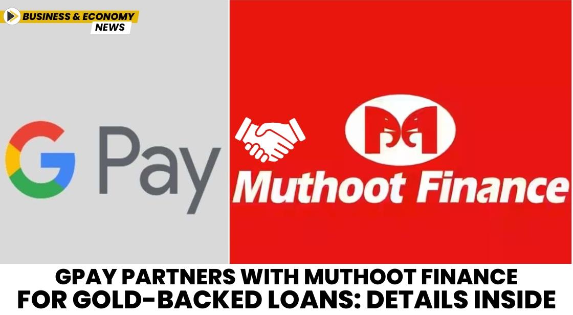 GPay Partners with Muthoot Finance for Gold-Backed Loans: Details Inside
