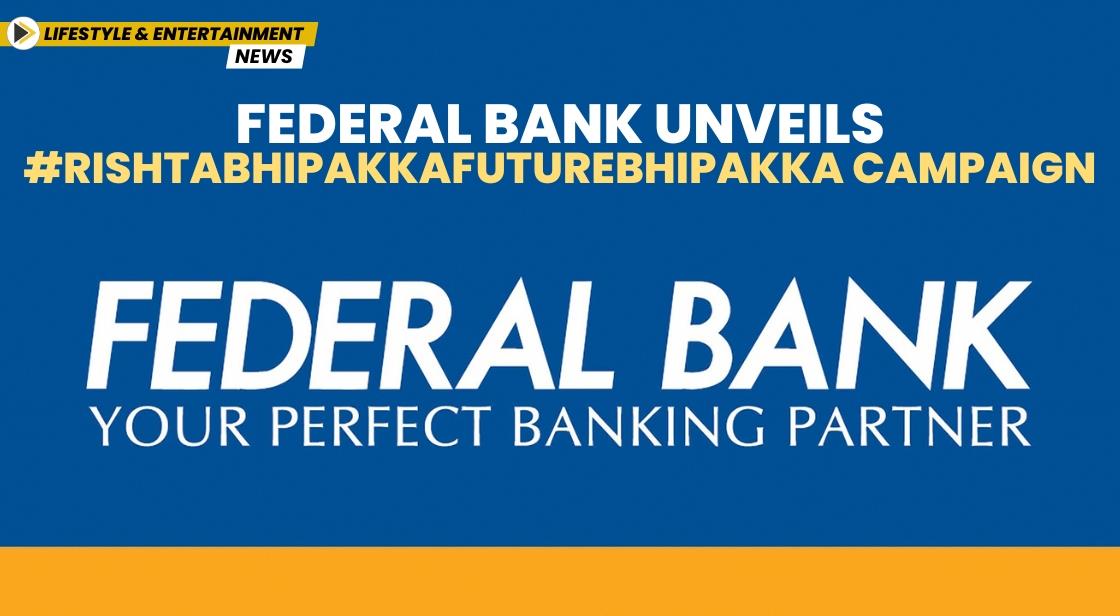 Federal Bank Unveils #RishtaBhiPakkaFutureBhiPakka Campaign