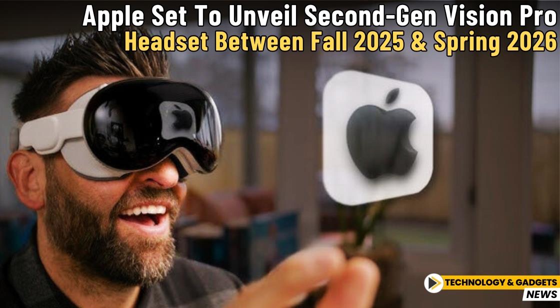Apple Set to Unveil Second-Gen Vision Pro Headset Between Fall 2025 and Spring 2026