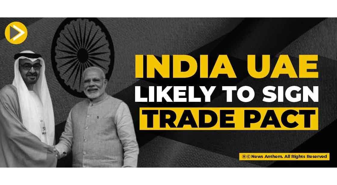 India UAE likely to sign trade pact on Friday