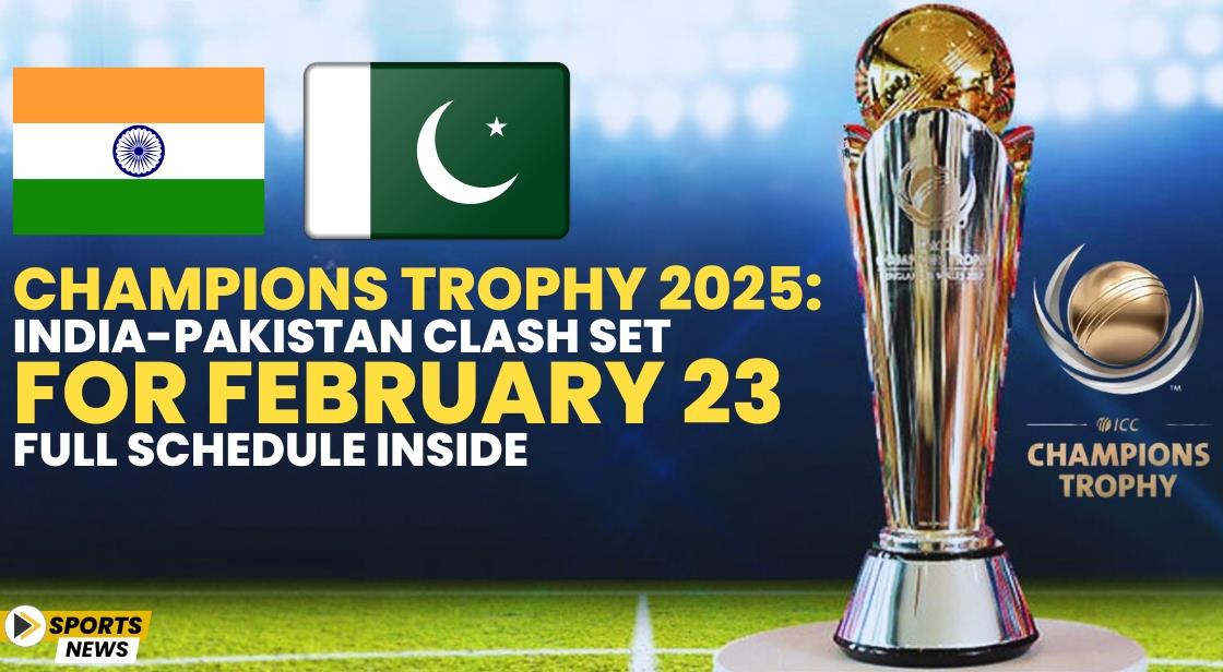 Champions Trophy 2025: India-Pakistan Clash Set for February 23 – Full Schedule Inside