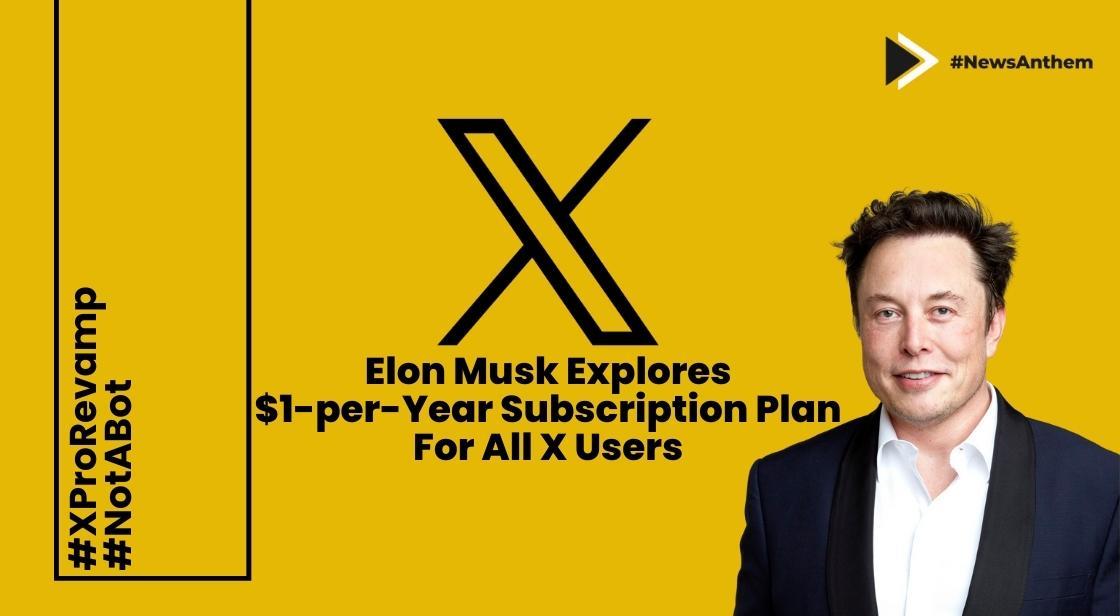 Elon Musk Explores $1-per-Year Subscription Plan for All X Users: Details Revealed