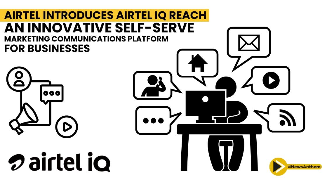 Airtel Introduces Airtel IQ Reach, an Innovative Self-Serve Marketing  Communications Platform for Businesses