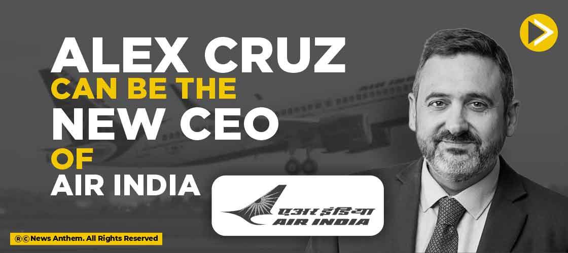 Alex Cruz can be the New CEO of Air India