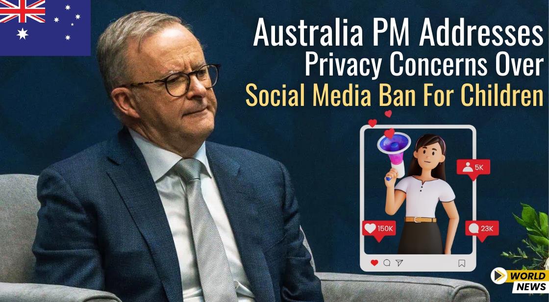 Australia PM Addresses Privacy Concerns Over Social Media Ban for Children