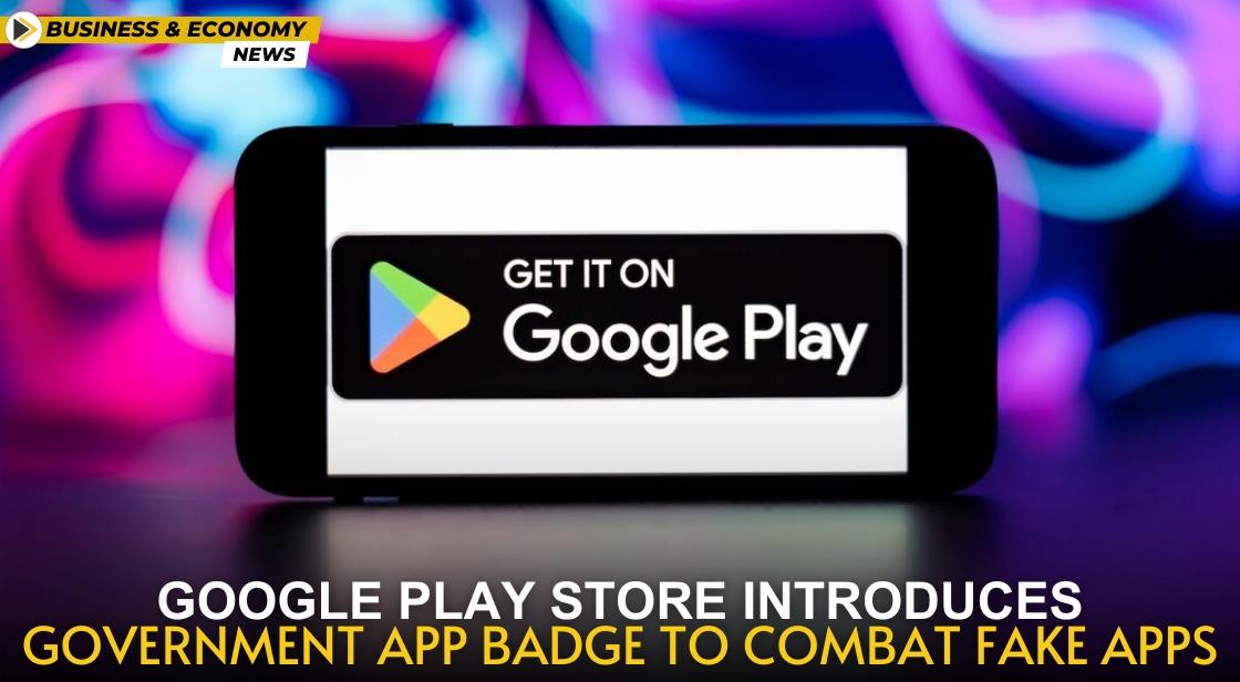 Google Play Store Introduces Government App Badge to Combat Fake Apps