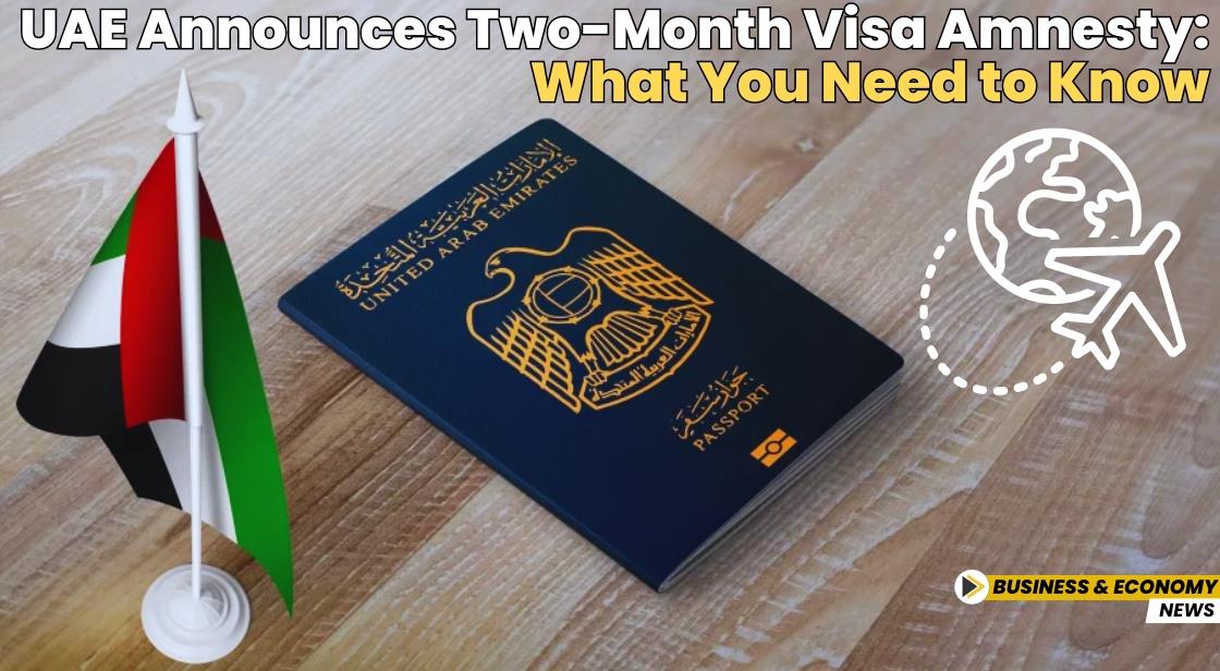 UAE Announces Two-Month Visa Amnesty: What You Need to Know