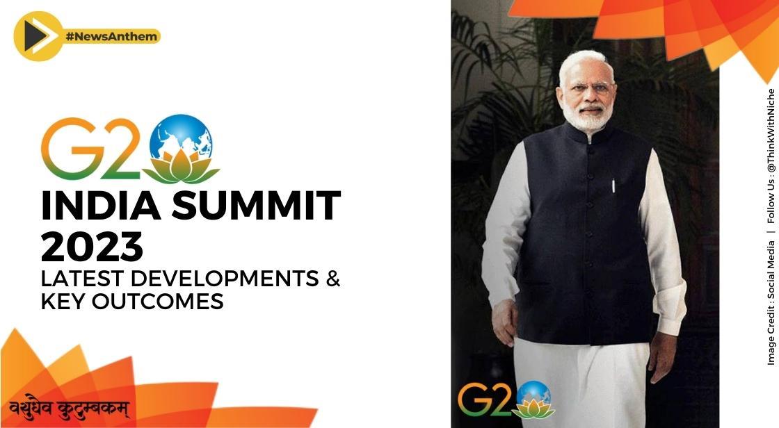 G20 India Summit 2023: Latest Developments and Key Outcomes