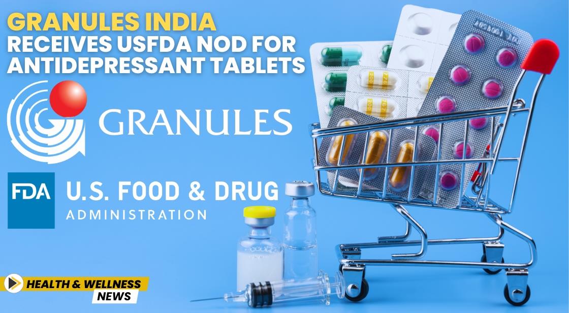 Granules India Receives USFDA Nod for Antidepressant Tablets