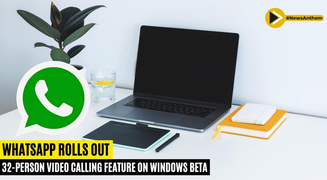 WhatsApp Rolls Out 32-Person Video Calling Feature on Windows Beta