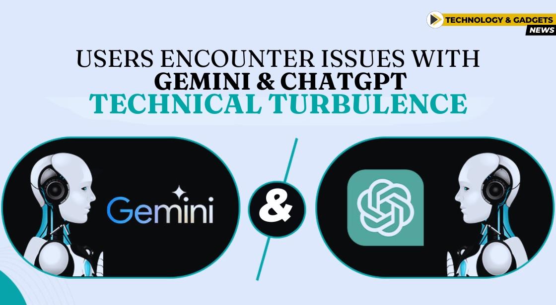 Users Encounter Issues with ChatGPT and Gemini: Technical Turbulence