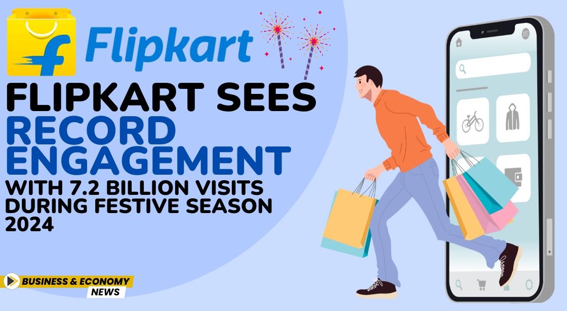 Flipkart Sees Record Engagement with 7.2 Billion Visits During Festive Season 2024