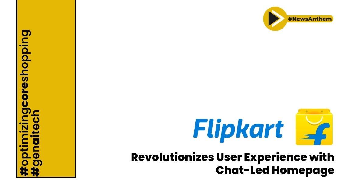 Flipkart Revolutionizes User Experience with Chat-Led Homepage