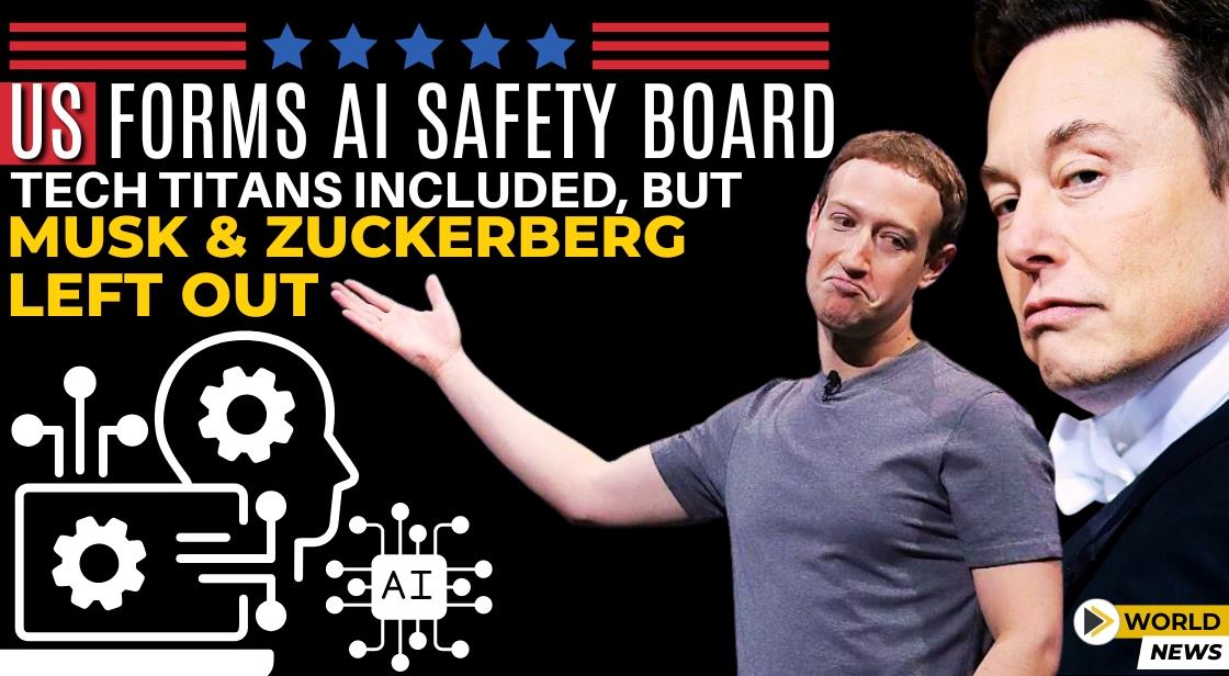 US Forms AI Safety Board: Tech Titans Included, But Musk and Zuckerberg Left Out