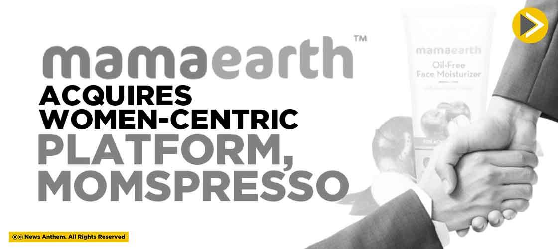 Mamaearth acquires Women-centric Platform, Momspresso