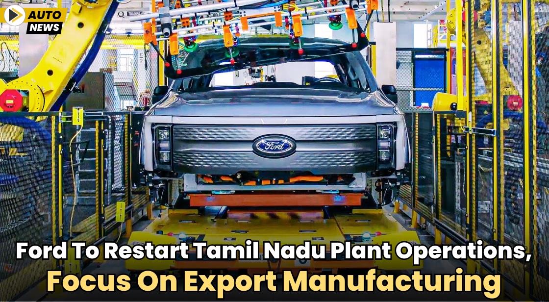 Ford to Restart Tamil Nadu Plant Operations, Focus on Export Manufacturing