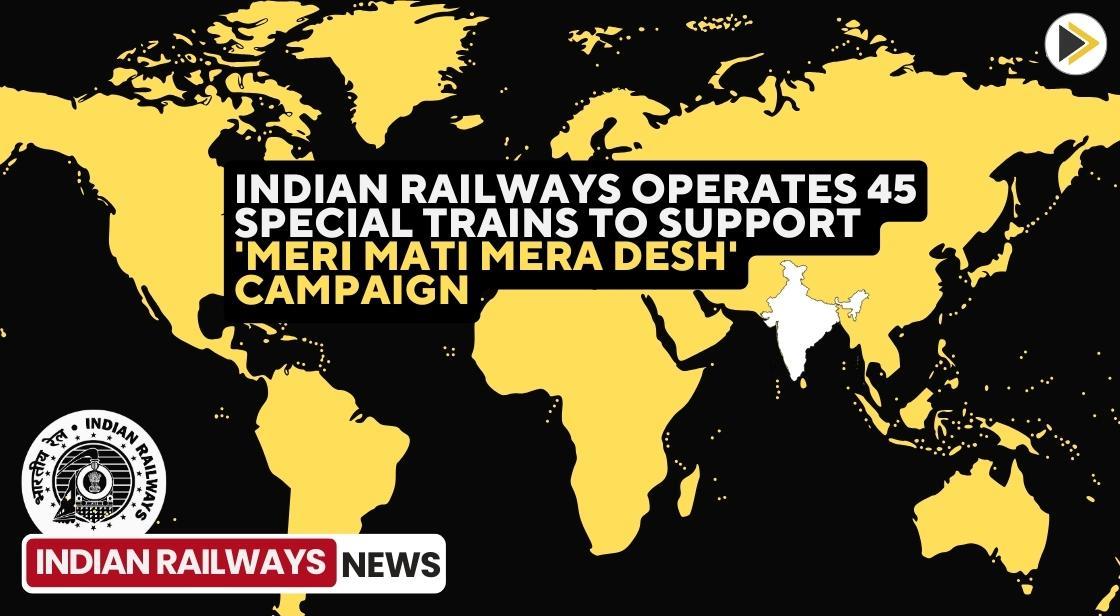 Indian Railways Operates 45 Special Trains to Support 'Meri Mati Mera Desh' Campaign