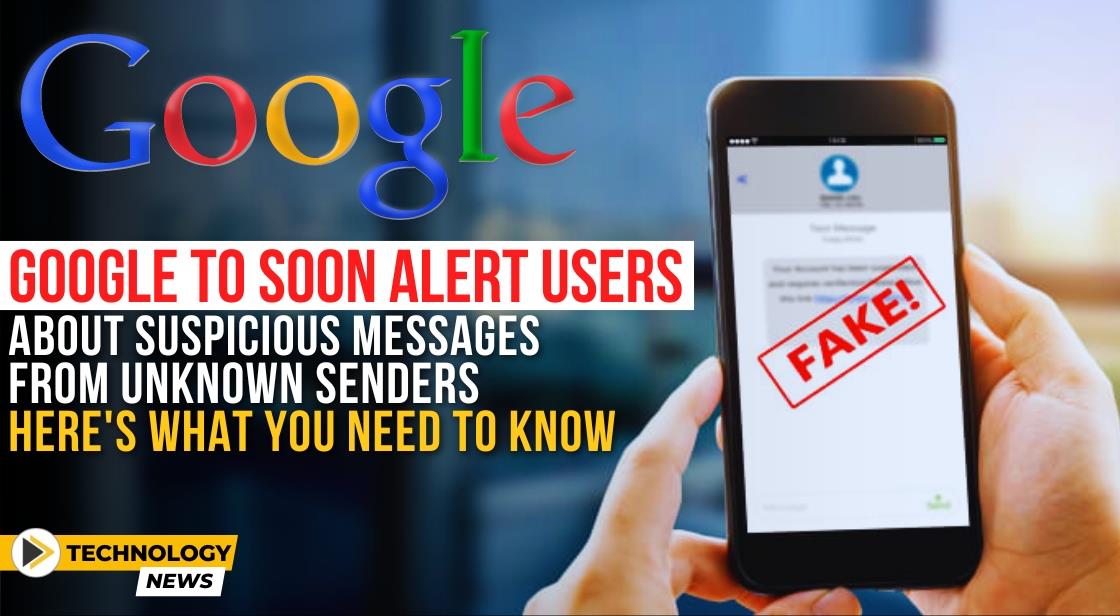 Google To Soon Alert Users About Suspicious Messages From Unknown Senders: Here's What You Need to Know