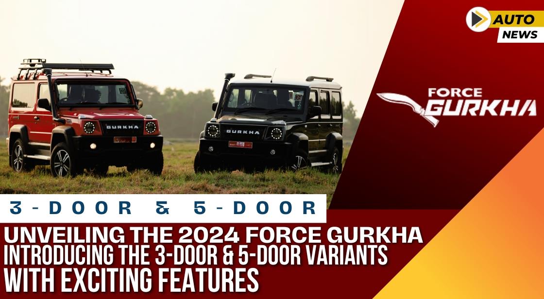 Unveiling the 2024 Force Gurkha: Introducing the 3-Door and 5-Door Variants with Exciting Features