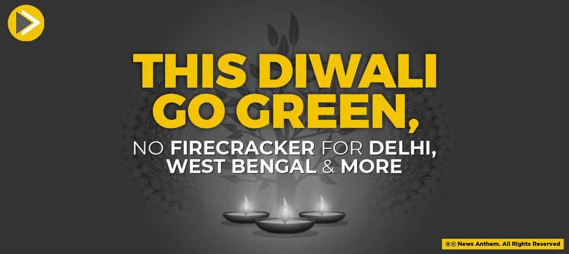 This Diwali Go Green, No Firecracker for Delhi, West Bengal and More