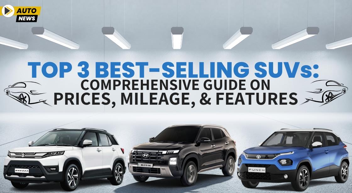 Top 3 Best-Selling SUVs: Comprehensive Guide on Prices, Mileage, and Features