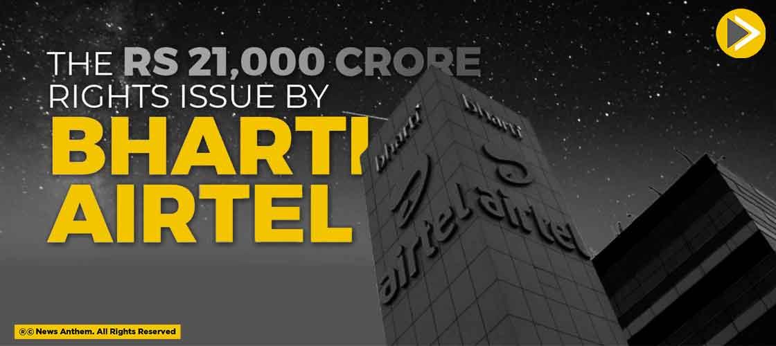 The Rs 21,000 Crore Rights Issue By Bharti Airtel