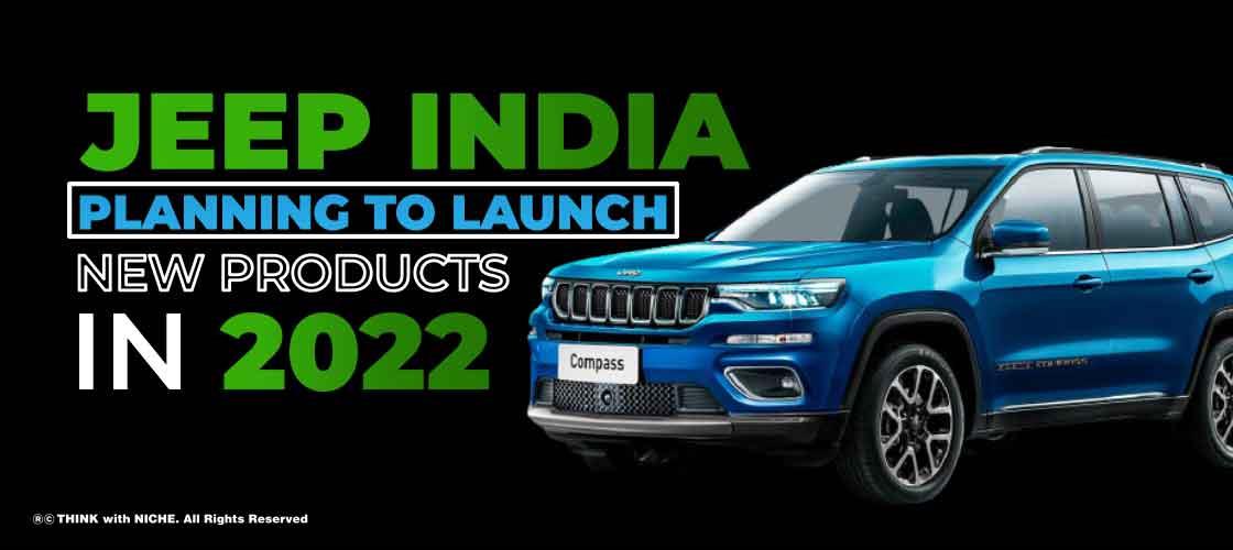 Jeep India Planning to Launch New Products in 2022