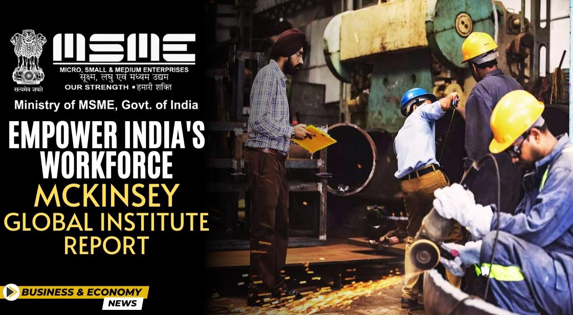 MSMEs Empower India's Workforce: McKinsey Global Institute Report