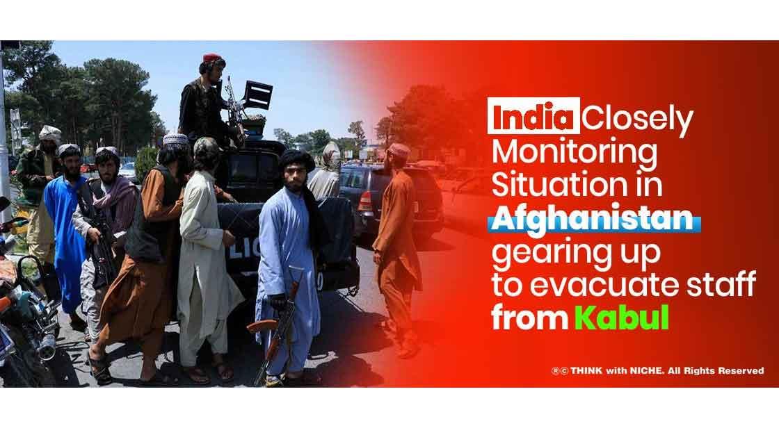 India Closely Monitoring Situation In Afghanistan Gearing Up To Evacuate Staff From Kabul