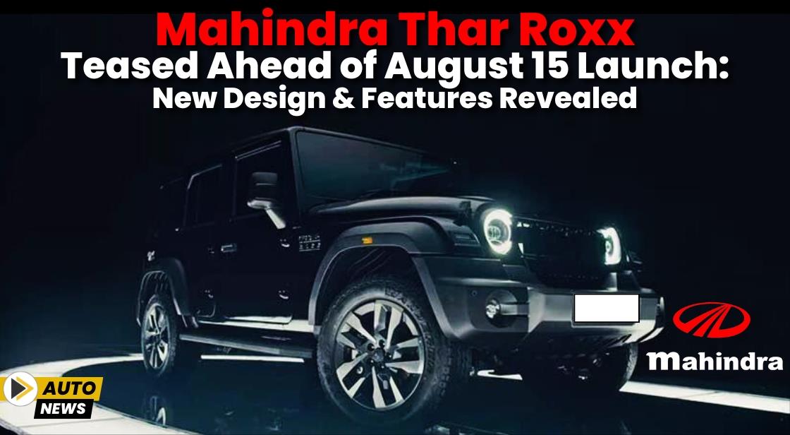Mahindra Thar Roxx Teased Ahead of August 15 Launch: New Design and Features Revealed