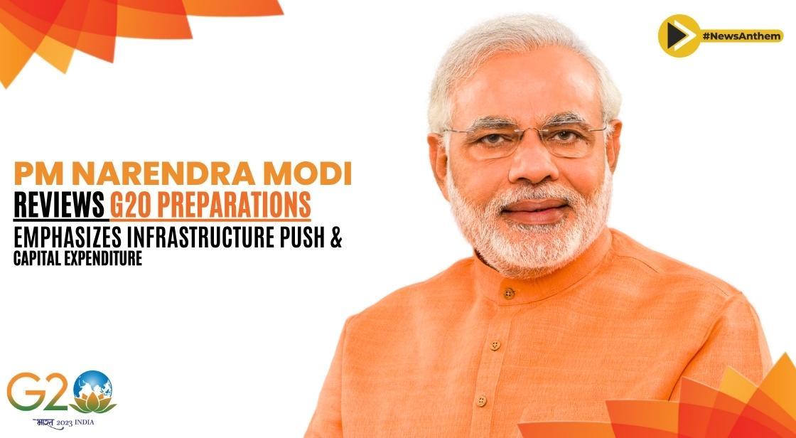 PM Narendra Modi Reviews G20 Preparations, Emphasizes Infrastructure Push and Capital Expenditure