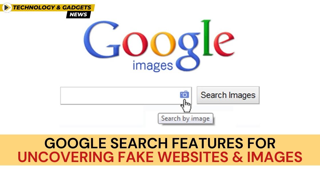 Google Search Features for Uncovering Fake Websites and Images