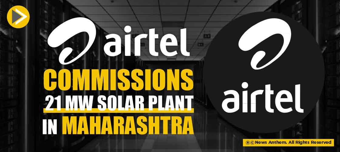 Airtel Commissions 21 MW Solar Plant in Maharashtra