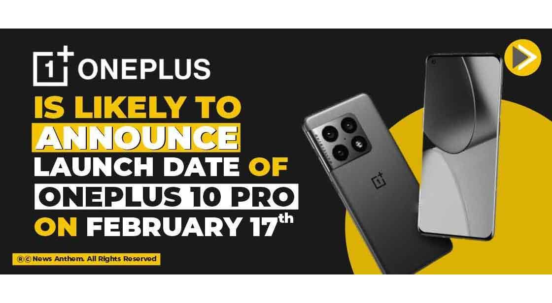 OnePlus is likely to announce the launch date of the OnePlus 10 Pro on February 17th