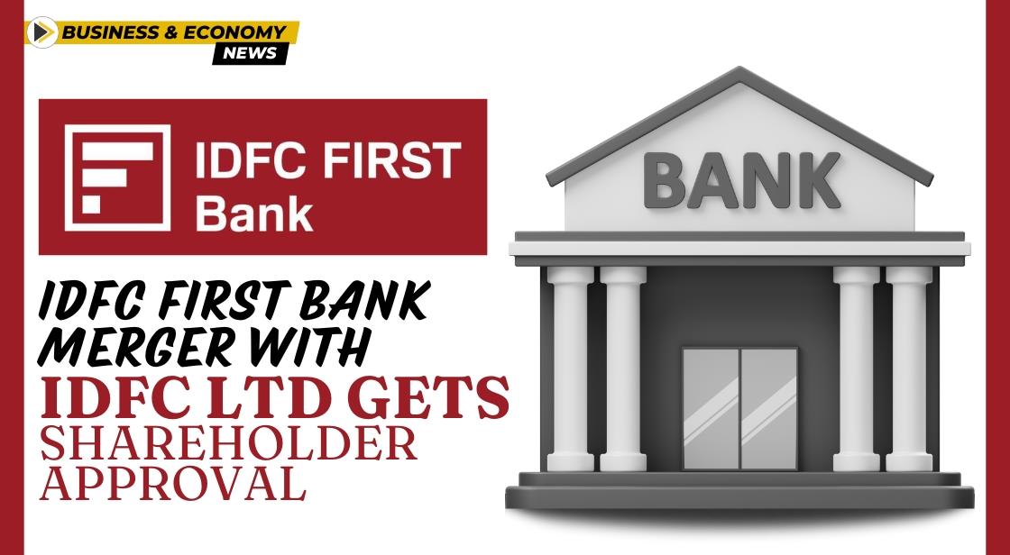 IDFC First Bank Merger with IDFC Ltd Gets Shareholder Approval