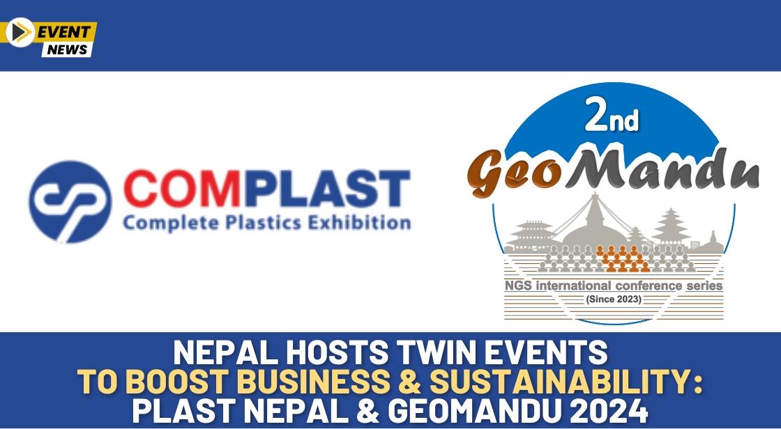 Nepal Hosts Twin Events to Boost Business and Sustainability: Plast Nepal and GeoMandu 2024