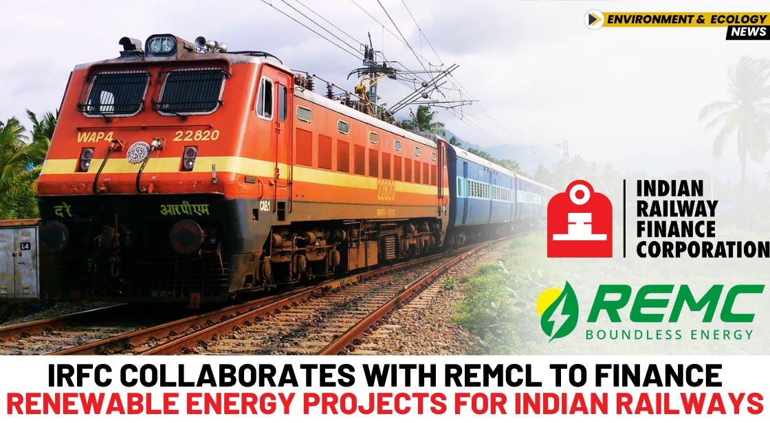 IRFC Collaborates with REMCL to Finance Renewable Energy Projects for Indian Railways