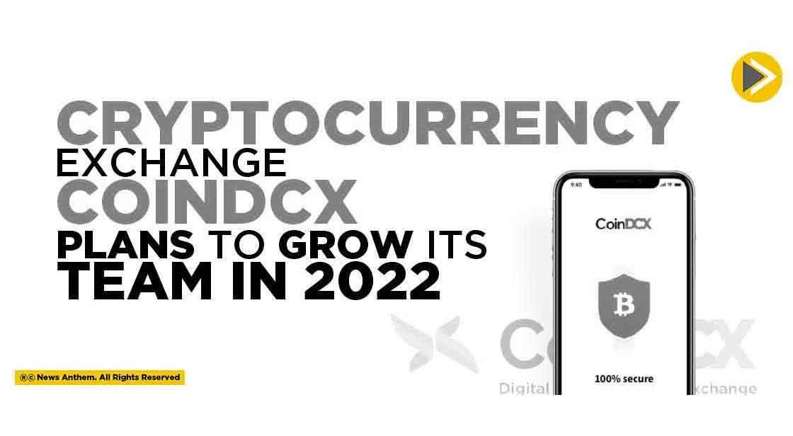 Cryptocurrency Exchange CoinDCX plans to grow its team in 2022