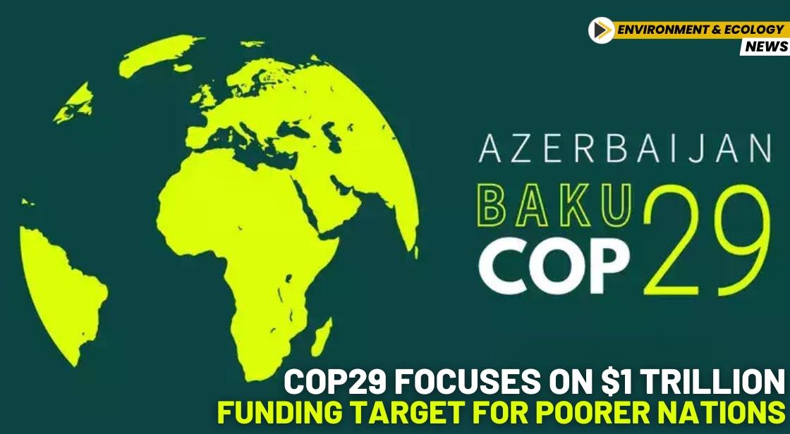 COP29 Focuses on $1 Trillion Funding Target for Poorer Nations