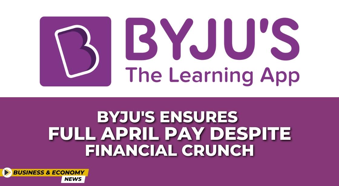 Byju's Ensures Full April Pay Despite Financial Crunch