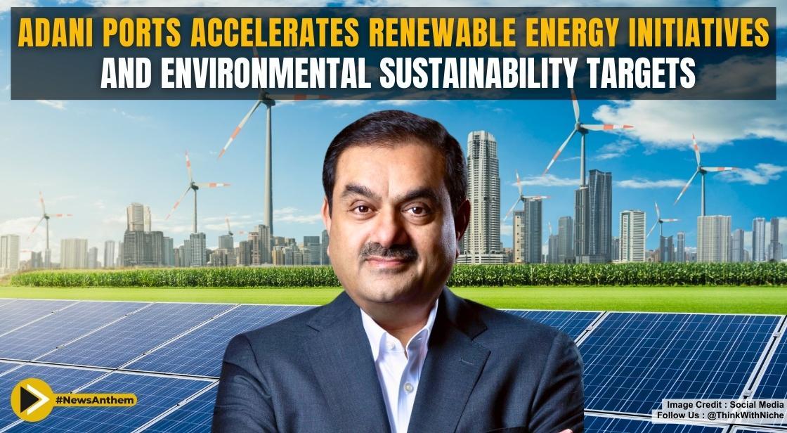 Adani Ports Accelerates Renewable Energy Initiatives and Environmental Sustainability Targets