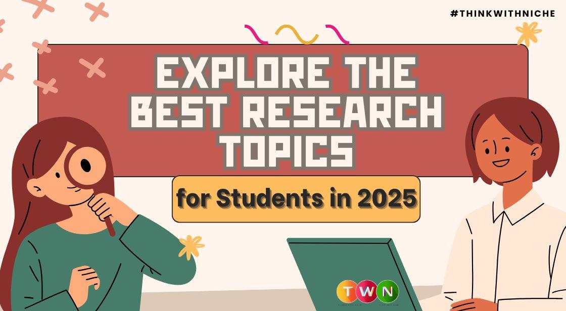 Explore the Best Research Topics for Students in 2025