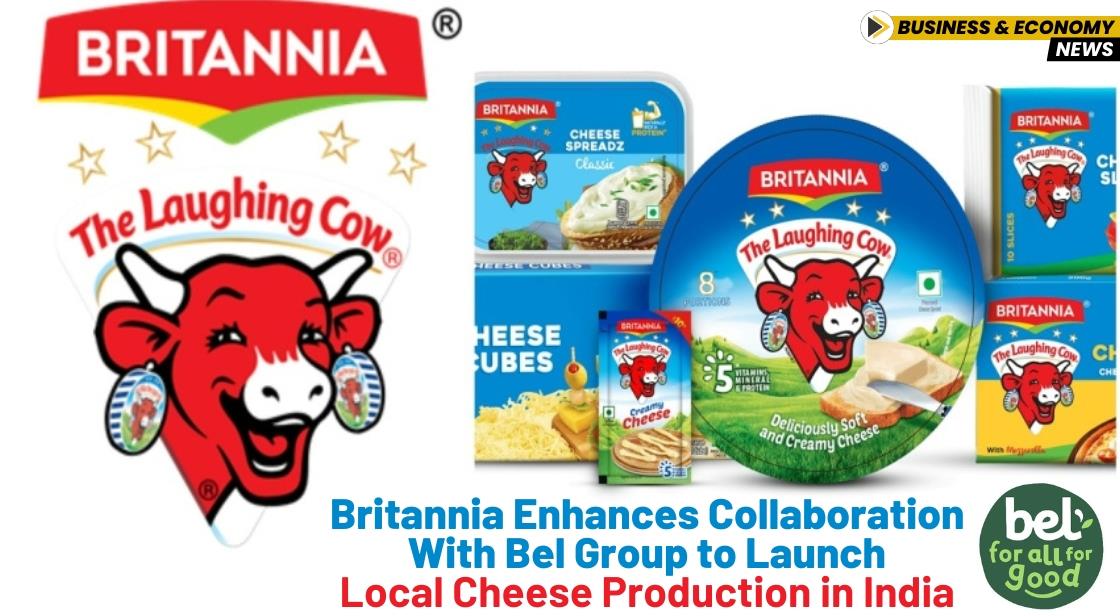 Britannia Enhances Collaboration with Bel Group to Launch Local Cheese Production in India